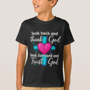 Rückblick und danke Gott, vorwärts schauen und ver T-Shirt
