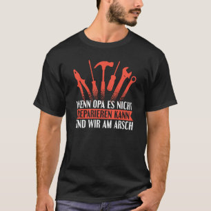 Rückdruck Wenn Opa nichts reparieren kann, was uns T-Shirt