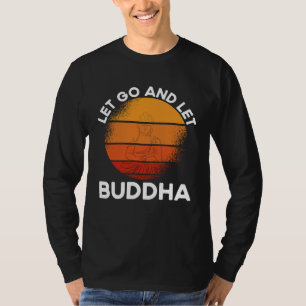 Rückendruck Lass Los Und Lass Buddha Buddhist T-Shirt