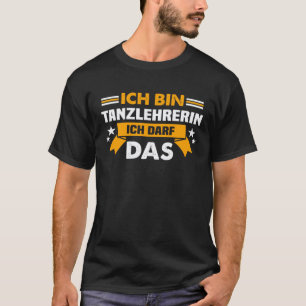 Rückseite Ich bin Tanzlehrer, ich darf t T-Shirt