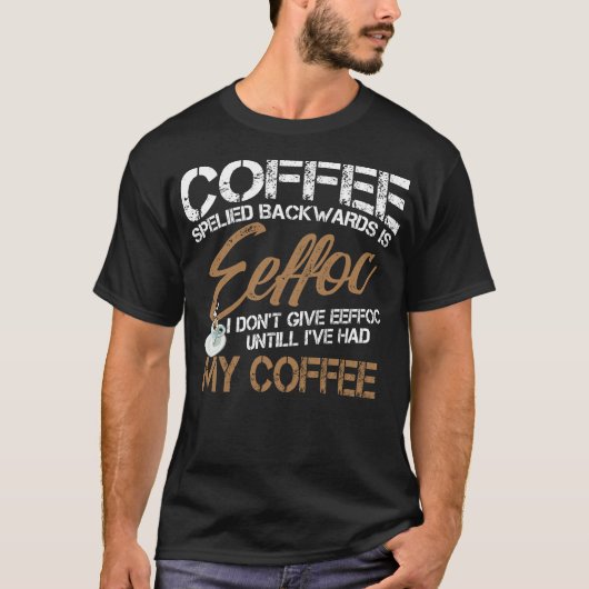 Rückwärts gespritzter Kaffee ist Eeffoc-Shirt T-Shirt (Vorderseite)