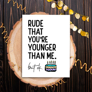 Rude, dass du jünger bist als ich Snarky Geburtsta Postkarte