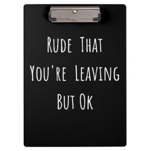 Rude, dass du Verlasse, aber ok - Funny New Job, Klemmbrett