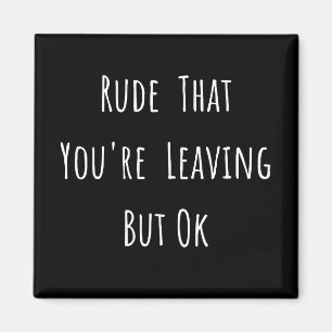 Rude, dass du Verlasse, aber ok - Funny New Job, Magnet