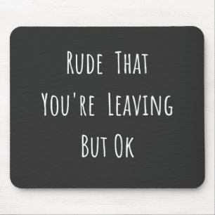 Rude, dass du Verlasse, aber ok - Funny New Job, Mousepad