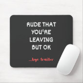 Rude, dass du Verlasse, aber ok Mousepad (Mit Mouse)