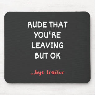 Rude, dass du Verlasse, aber ok Mousepad