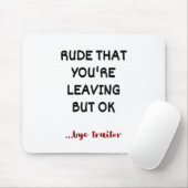 Rude, dass du Verlasse, aber ok Mousepad (Mit Mouse)