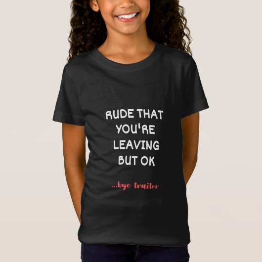 Rude, dass du Verlasse, aber ok T-Shirt (Vorderseite)