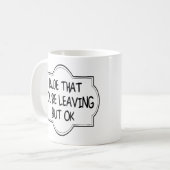 Rude, dass du Verlasse, aber okay. Funny Coworker Kaffeetasse (Vorderseite Links)