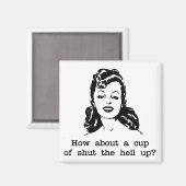 Rude Glamour Retro Woman Cup of Shut the Hell up Magnet (Vorderseite/Rückseite)