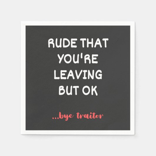 Rude That You're Leaving, Good Luck Finding Better Serviette (Vorderseite)