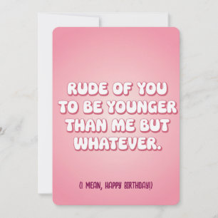 Rude von dir, jünger als ich zu sein, aber was auc feiertagskarte