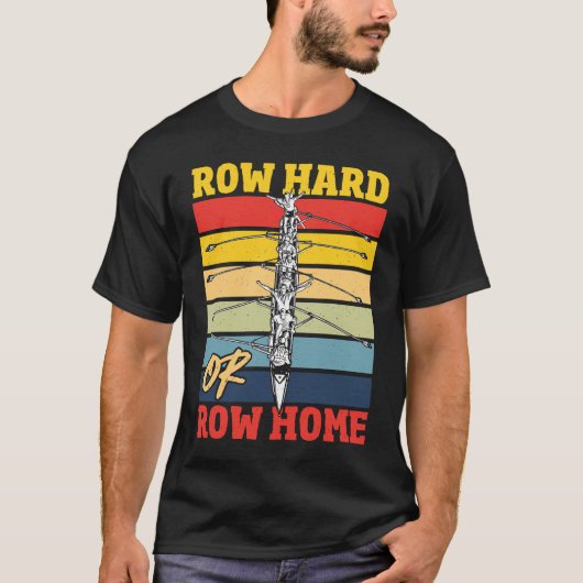 Rudern Hard oder Rudern Home Rudern Regatta T-Shirt (Vorderseite)