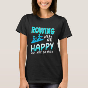 Rudern macht mich glücklich, dass du nicht so sehr T-Shirt