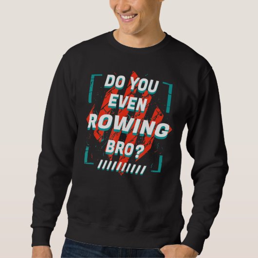 Rudern Sie sogar Bro Sports Spaß Games Rower P Sweatshirt (Vorderseite)