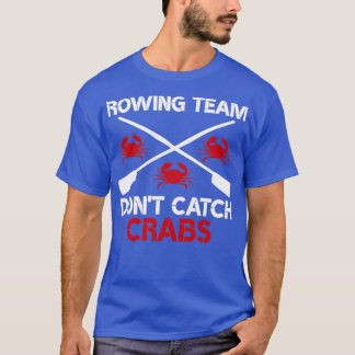 Ruderteam Donx27t Fangkrabbe Funny Rowing Sayin T-Shirt