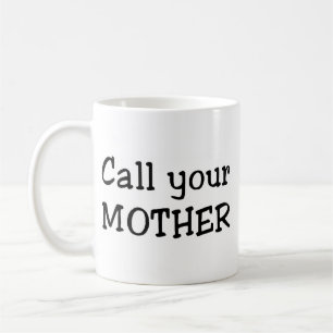 Ruf deine Mutter an Kaffeetasse