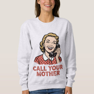 Ruf deine Mutter an. Sweatshirt