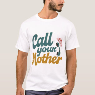 Ruf deine Mutter an T-Shirt