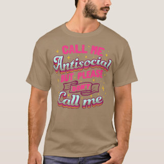 Ruf mich antisozial an, aber bitte ruf mich nicht T-Shirt