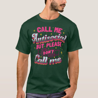 Ruf mich antisozial an, aber bitte ruf mich nicht T-Shirt