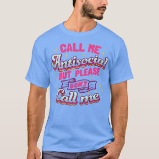 Ruf mich antisozial an, aber bitte ruf mich nicht T-Shirt