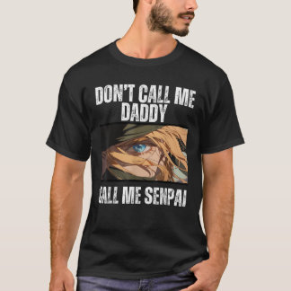 Ruf mich Daddy nicht Senpai japanisch Anime an T-Shirt