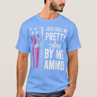 Ruf mich einfach Hübsch an und kaufe mir AmmoAr15  T-Shirt