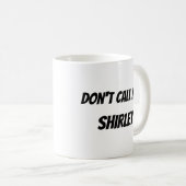 Ruf mich nicht Shirley an Kaffeetasse (VorderseiteRechts)