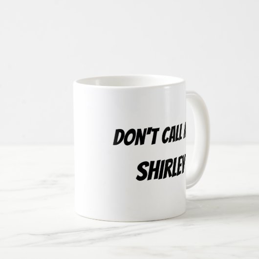 Ruf mich nicht Shirley an Kaffeetasse (VorderseiteRechts)