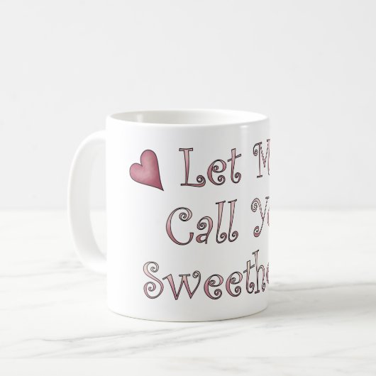 Ruf mich Sweetheart Kaffeetasse (Vorderseite Links)