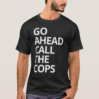 Ruf ruhig die Polizei T-Shirt