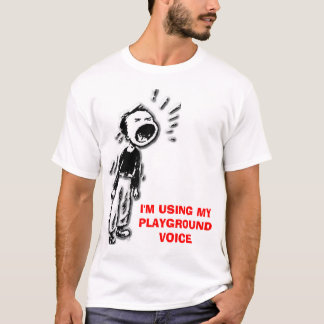 Ruf, VERWENDE ich MEINE SPIELPLATZ-STIMME T-Shirt