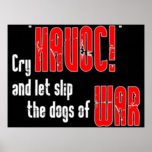 Rufe "Havoc!" und Lass, die Hunde des Krieges zu r Poster (Vorne)
