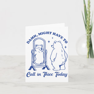 Rufen in Thicc heute Bear Funny Body Positiv _1 Karte