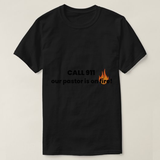 Rufen Sie 911_ unseren Pastor ist auf Feuer! T-Shirt (Design vorne)