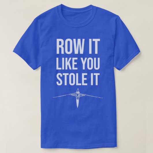 Rufen Sie es, als ob Sie es gestohlen Rowing Gift T-Shirt (Design vorne)