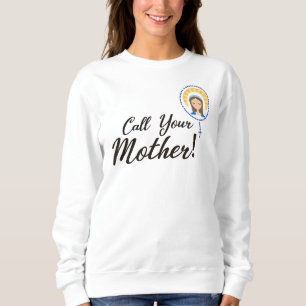 Rufen Sie Ihre Mutter Maria-Jungfrau an Sweatshirt