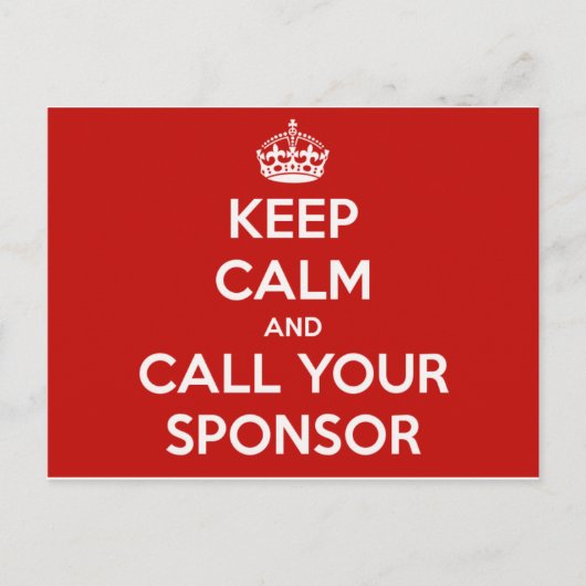 Rufen Sie Ihren Sponsor auf und behielt Sie Ruhe. Postkarte (Vorderseite)