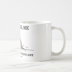Rufen Sie mich einfach statistisch bedeutend an Kaffeetasse