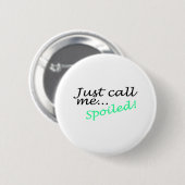 Rufen Sie mich einfach verdorben an Button (Vorne & Hinten)