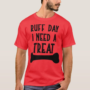 Ruff Day I brauche eine Leckerei T-Shirt