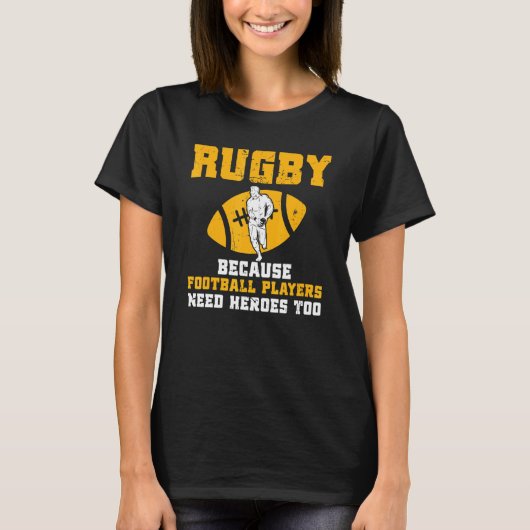 Rugby Because Football Players Need Heroes Too Rug T-Shirt (Vorderseite)