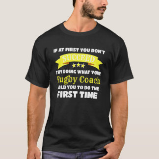 Rugby Coach, wenn Sie zuerst nicht erfolgreich T-Shirt