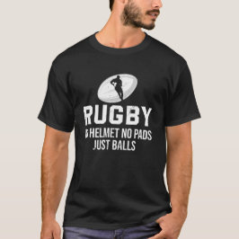 Rugby No Helmet No Pads Just Balls Funny Rugby T-Shirt