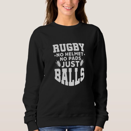 Rugby No Helmet No Pads Just Balls Rugger Players  Sweatshirt (Vorderseite)
