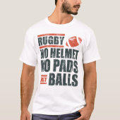 Rugby No Helmet No Pads Just Balls T-Shirt (Vorderseite)