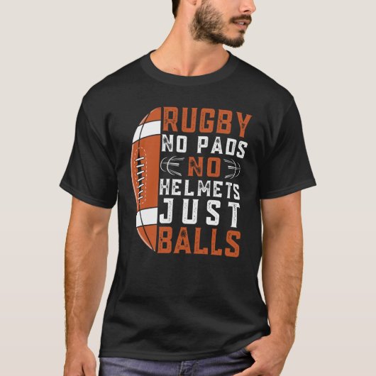 Rugby No Pads No Helmets Just Balls Rugby 3 T-Shirt (Vorderseite)