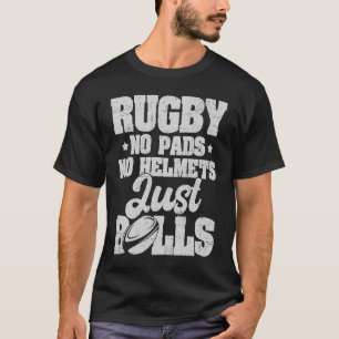 Rugby No Pads No Helmets Just Balls Rugby Player T-Shirt